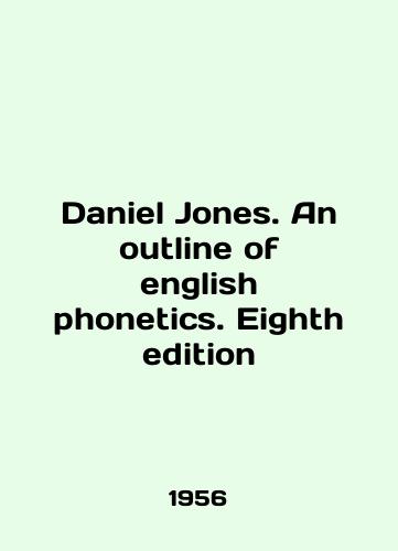 Daniel Jones. An outline of english phonetics. Eighth edition/Daniel Jones. An outline of english phonetics. Eighth edition In English - landofmagazines.com