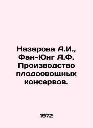 Nazarova A.I., Fan-Yung A.F. Proizvodstvo plodoovoshchnykh konservov./Nazarova A.I., Fan-Jung A.F. Production of canned fruits and vegetables. In Russian - landofmagazines.com