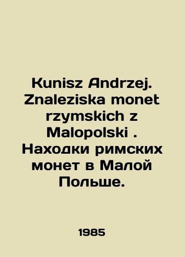 Kunisz Andrzej. Znaleziska monet rzymskich z Malopolski. Nakhodki rimskikh monet v Maloy Polshe./Kunisz Andrzej. Znaleziska monet rzymskich z Malapolski. Roman coin finds in Lesser Poland. In English - landofmagazines.com