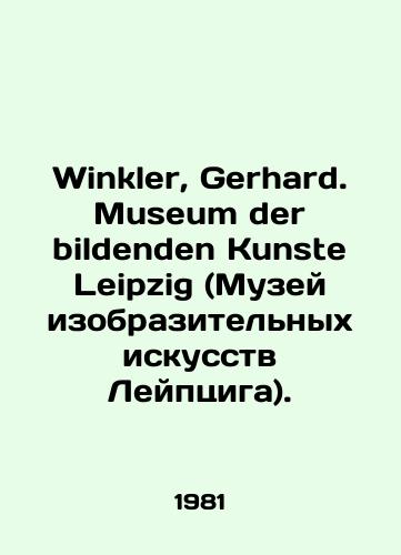 Winkler, Gerhard. Museum der bildenden Kunste Leipzig (Muzey izobrazitelnykh iskusstv Leyptsiga)./Winkler, Gerhard. Museum der bildenden Kunste Leipzig. In Russian - landofmagazines.com