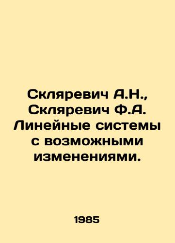 Sklyarevich A.N.,  Sklyarevich F.A. Lineynye sistemy s vozmozhnymi izmeneniyami./Sklyarevich A.N.,  Sklyarevich F.A. Linear systems with possible changes. In Russian - landofmagazines.com