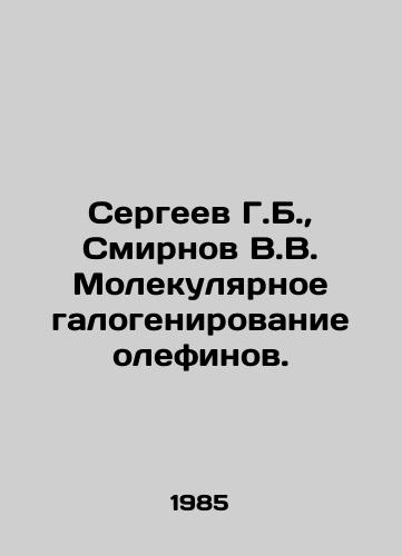 Sergeev G.B.,  Smirnov V.V. Molekulyarnoe galogenirovanie olefinov./Sergei G. B.,  Smirnov V.V. Molecular halogenation of olefins. In Russian - landofmagazines.com