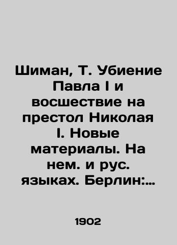 Shiman, T. Ubienie Pavla I i vosshestvie na prestol Nikolaya I. Novye materialy. Na nem. i rus. yazykakh. Berlin: Izd. F.F. Shiman; G. Reymer, 19/Szyman, T. The assassination of Paul I and the ascension to the throne of Nicholas I. New materials. In German and Russian. Berlin: F. F. Szyman Publishing House; G. Reimer, 19 - landofmagazines.com
