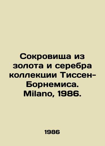 Sokrovishcha iz zolota i serebra kollektsii Tissen-Bornemisa. Milano, 1986./Treasures of gold and silver from the Thyssen-Bornemisza collection. Milano, 1986. - landofmagazines.com