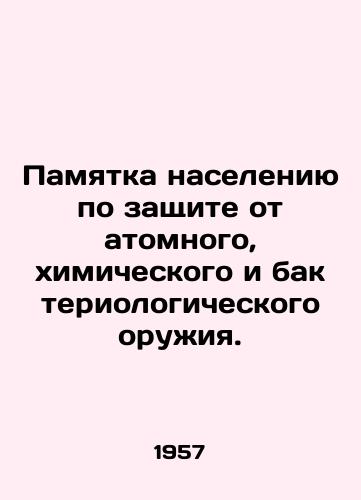 Pamyatka naseleniyu po zashchite ot atomnogo, khimicheskogo i bakteriologicheskogo oruzhiya./Public notice on protection against atomic, chemical and bacteriological weapons. - landofmagazines.com