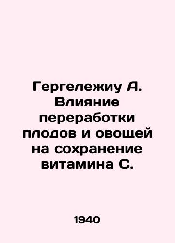 Gergelezhiu A. Vliyanie pererabotki plodov i ovoshchey na sokhranenie vitamina S./Gergelezhiu A. The Impact of Fruit and Vegetable Processing on Vitamin C. - landofmagazines.com