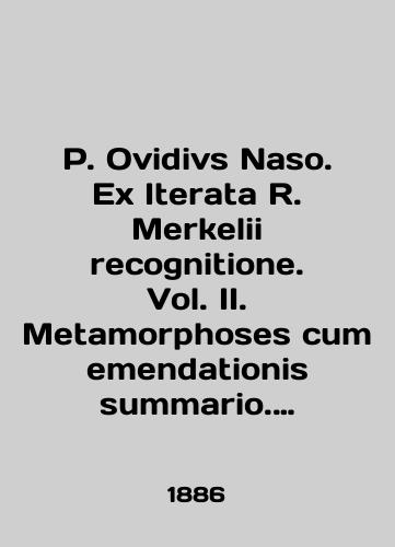 P. Ovidivs Naso. Ex Iterata R. Merkelii recognitione. Vol. II. Metamorphoses cum emendationis summario. Leyptsig. 1886;-XLVI, 329 s./P. Ovidivs Naso. Ex Iterata R. Merkelii cognitione. Vol. II. Metamorphoses cum emendationis summario. Leipzig. 1886; -XLVI, 329 p. - landofmagazines.com