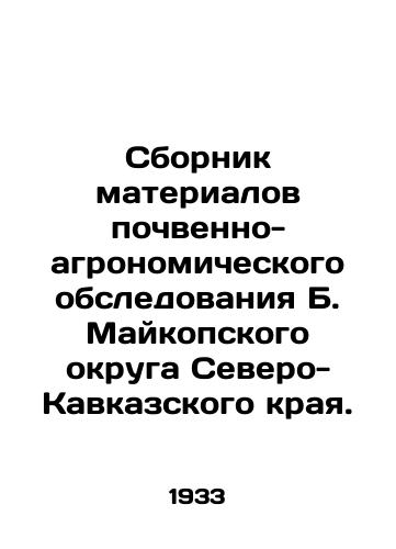 Sbornik materialov pochvenno-agronomicheskogo obsledovaniya B. Maykopskogo okruga Severo-Kavkazskogo kraya./Compilation of materials from the soil and agronomic survey of the B. Maykopsky district of the North Caucasus Krai. - landofmagazines.com