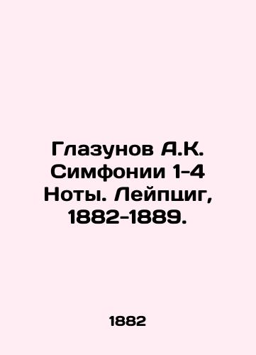 Glazunov A.K. Simfonii 1-4 Noty. Leyptsig, 1882-1889./A.K. Glazunovs Symphonies 1-4 Notes. Leipzig, 1882-1889. - landofmagazines.com