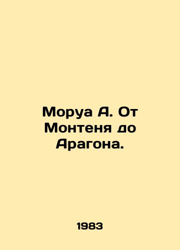 Morua A. Ot Montenya do Aragona./Morois A. From Montaigne to Aragon. - landofmagazines.com