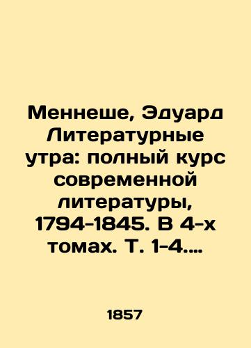 Menneshe, Eduard Literaturnye utra: polnyy kurs sovremennoy literatury, 1794-1845. V 4-kh tomakh. T. 1-4. Matinees litteraires: cours complet de litterature moderne by Mennechet, Edouard, 1794-1845. Knizhnyy magazin Langlua i Leklerka, 1857./Menneshe, Édouard Literary Mornings: The Complete Course of Modern Literature, 1794-1845. In 4 volumes, Vol. 1-4. Matinées littéraires: cours complet de littérature moderne by Mennechet, Édouard, 1794-1845. Langlois and Leclerc Bookshop, 1857. - landofmagazines.com
