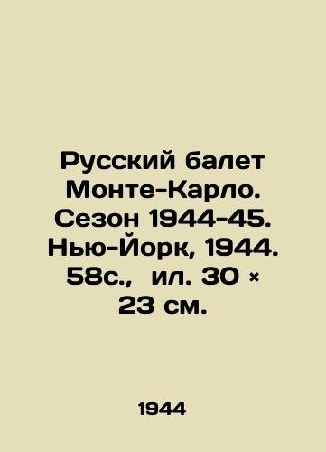 Russkiy balet Monte-Karlo. Sezon 1944-45. Nyu-York, 1944. 58s., il. 30 × 23 sm./The Russian Ballet of Monte Carlo. Season 1944-45. New York, 1944. 58s, 30 × 23 sm. - landofmagazines.com