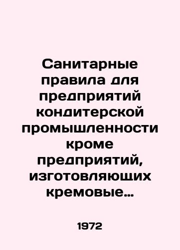 Sanitarnye pravila dlya predpriyatiy konditerskoy promyshlennosti krome predpriyatiy, izgotovlyayushchikh kremovye konditerskie izdeliya)./Health Regulations for Confectionery Enterprises other than Cream Confectionery Enterprises - landofmagazines.com