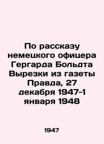 Po rasskazu nemetskogo ofitsera Gergarda Boldta Vyrezki iz gazety Pravda, 27 dekabrya 1947-1 yanvarya 1948/As told by German officer Gerhard Boldt in Pravda, 27 December 1947-1 January 1948 - landofmagazines.com