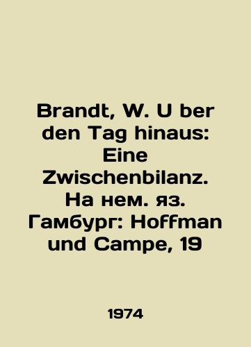 Brandt, W. Über den Tag hinaus: Eine Zwischenbilanz. Na nem. yaz. Gamburg: Hoffman und Campe, 19/Brandt, W. U Über den Tag hinaus: Eine Zwischenbilanz. Hamburg: Hoffman und Campe, 19 - landofmagazines.com
