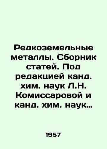 Redkozemelnye metally. Sbornik statey. Pod redaktsiey kand. khim. nauk L.N. Komissarovoy i kand. khim. nauk V.E. Plyushcheva./Rare earth metals. Collection of articles. Edited by L.N. Komissarova, Candidate of Chemical Sciences, and V.E. Plushchev, Candidate of Chemical Sciences. - landofmagazines.com