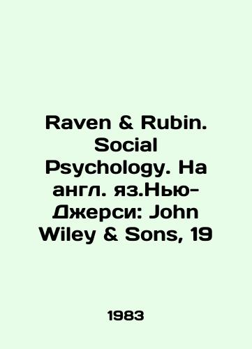 Raven & Rubin. Social Psychology. Na angl. yaz.Nyu-Dzhersi: John Wiley & Sons, 19/Raven & Rubin. Social Psychology. In English, New Jersey: John Wiley & Sons, 19 - landofmagazines.com