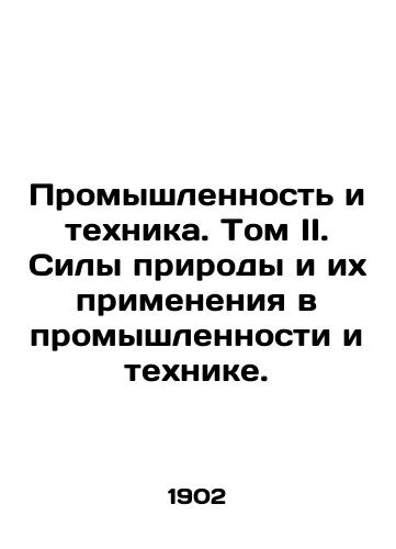 Promyshlennost i tekhnika. Tom II. Sily prirody i ikh primeneniya v promyshlennosti i tekhnike./Industry and Technology. Volume II. The Forces of Nature and their Applications in Industry and Technology. - landofmagazines.com