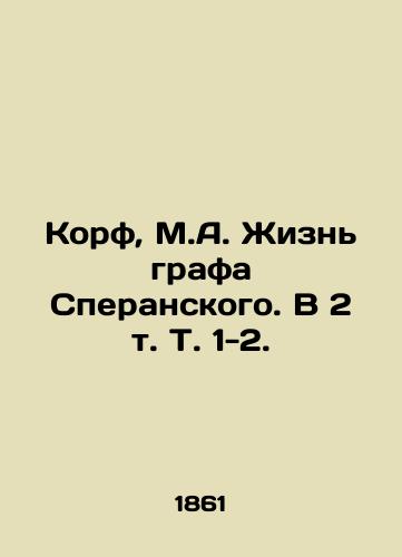 Korf, M.A. Zhizn grafa Speranskogo. V 2 t. T. 1-2. /Korf, M.A. The Life of Count Speransky. In 2 Vol. Vol. 1-2. - landofmagazines.com
