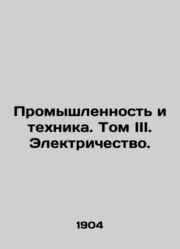Promyshlennost i tekhnika. Tom III. Elektrichestvo./Industry and Technology. Volume III. Electricity. - landofmagazines.com