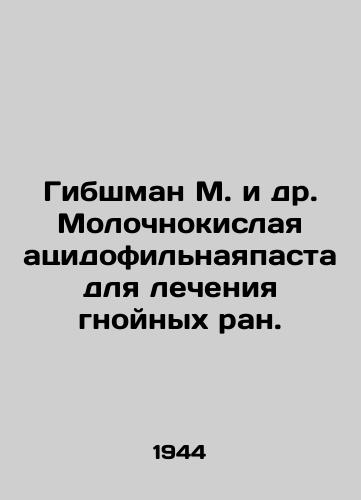 Gibshman M. i dr. Molochnokislaya atsidofilnayapasta dlya lecheniya gnoynykh ran./Gibschmann M. et al. lactic acid acidophilic paste for the treatment of purulent wounds. - landofmagazines.com