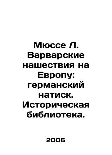 Myusse L. Varvarskie nashestviya na Evropu: germanskiy natisk. Istoricheskaya biblioteka./Müsse L. The barbaric invasions of Europe: German onslaught. Historical Library. - landofmagazines.com