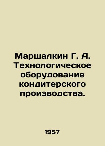 Marshalkin G. A. Tekhnologicheskoe oborudovanie konditerskogo proizvodstva./G. A. Marshalkin Process Equipment for Confectionery Production. - landofmagazines.com
