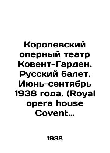 Korolevskiy opernyy teatr Kovent-Garden. Russkiy balet. Iyun-sentyabr 1938 goda. (Royal opera house Covent Garden. Russian ballet. June-septembre 1938). London. 1938. 40s., il.; /The Royal Opera House Covent Garden. Russian Ballet. June-September 1938. (Royal Opera House Covent Garden. Russian Ballet. June-September 1938). London. 1938. 40s - landofmagazines.com