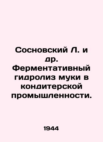 Sosnovskiy L. i dr. Fermentativnyy gidroliz muki v konditerskoy promyshlennosti./osnovsky L. et al. Enzyme hydrolysis of flour in the confectionery industry - landofmagazines.com