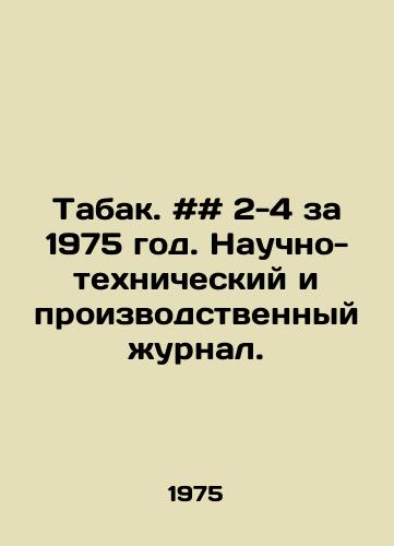 Tabak. ## 2-4 za 1975 god. Nauchno-tekhnicheskiy i proizvodstvennyy zhurnal./Tobacco. # # 2-4 for 1975. Scientific-technical and industrial journal. - landofmagazines.com