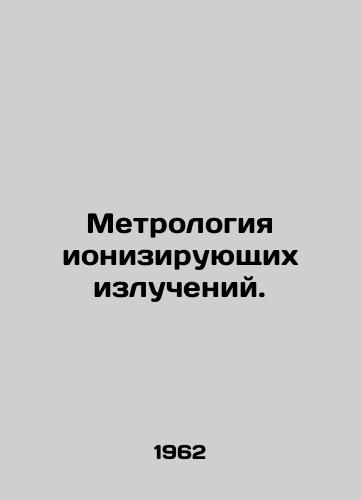 Metrologiya ioniziruyushchikh izlucheniy./Metrology of ionizing radiation. In Russian - landofmagazines.com