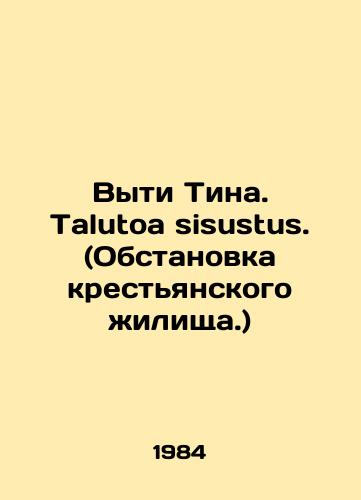 Vyti Tina. Talutoa sisustus. (Obstanovka krestyanskogo zhilishcha.)/Take out Tina. Talutoa sisustus. (The setting of the peasant dwelling.) In Russian - landofmagazines.com