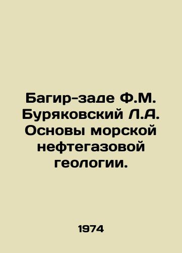 Bagir-zade F.M. Buryakovskiy L.A. Osnovy morskoy neftegazovoy geologii./Baghir-zade F.M. Buryakovsky L.A. Basics of offshore oil and gas geology. In Russian - landofmagazines.com