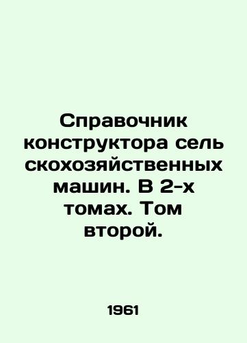 Spravochnik konstruktora selskokhozyaystvennykh mashin. V 2-kh tomakh. Tom vtoroy./Directory of Agricultural Machinery Designer. In 2 Volumes. Volume Two. In Russian - landofmagazines.com