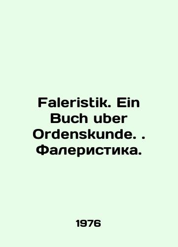Faleristik. Ein Buch uber Ordenskunde. Faleristika./Faleristik. Ein Buch uber Ordenskunde. Falerism. In German - landofmagazines.com