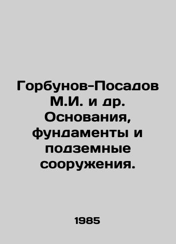 Gorbunov-Posadov M.I. i dr. Osnovaniya, fundamenty i podzemnye sooruzheniya./Gorbunov-Posadov M.I. et al. Foundations, foundations and underground structures. In Russian - landofmagazines.com