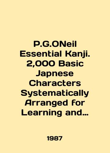 P.G.ONeil Essential Kanji. 2,000 Basic Japnese Characters Systematically Arranged for Learning and ReferenceEssential/P.G.ONeill Essential Kanji. 2,000 Basic Japanese Characters Systematically Arranged for Learning and ReferenceEssential In English - landofmagazines.com