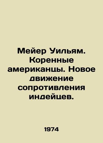 Meyer Uilyam. Korennye amerikantsy. Novoe dvizhenie soprotivleniya indeytsev./Meyer William. Native Americans. The New Indian Resistance Movement. In Russian - landofmagazines.com