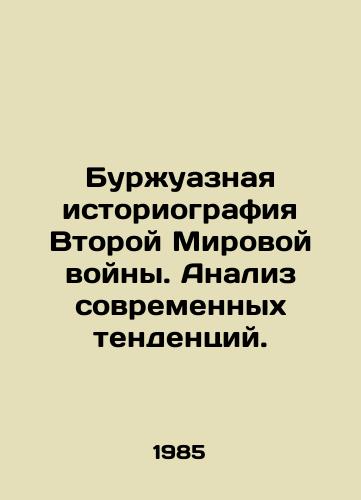 Burzhuaznaya istoriografiya Vtoroy Mirovoy voyny. Analiz sovremennykh tendentsiy./Bourgeois historiography of World War II. Analysis of contemporary trends. In Russian - landofmagazines.com