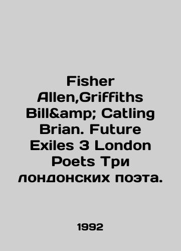 Fisher Allen,Griffiths Bill& Catling Brian. Future Exiles 3 London Poets Tri londonskikh poeta./Fisher Allen, Griffiths Bill Catling Brian. Future Exiles 3 London Poets Three London Poets. In Russian - landofmagazines.com