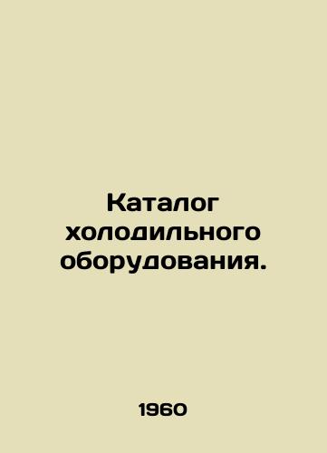 Katalog kholodilnogo oborudovaniya./Refrigeration equipment catalogue. In Russian - landofmagazines.com