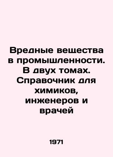 Vrednye veshchestva v promyshlennosti. V dvukh tomakh. Spravochnik dlya khimikov, inzhenerov i vrachey/Harmful substances in industry. In two volumes. Guide for Chemists, Engineers and Physicians In Russian - landofmagazines.com