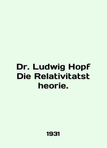 Dr. Ludwig Hopf Die Relativitatstheorie./Dr. Ludwig Hopf Die Relativitatstheorie. In English - landofmagazines.com
