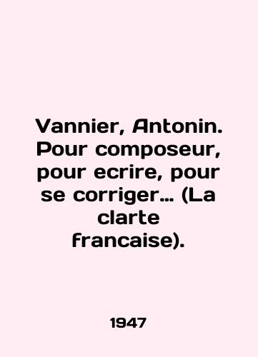 Vannier, Antonin. Pour composeur, pour ecrire, pour se corriger… (La clarte francaise)./Vannier, Antonin. Pour composeur, pour ecrire, pour se corriger (La clarte francaise) In English - landofmagazines.com