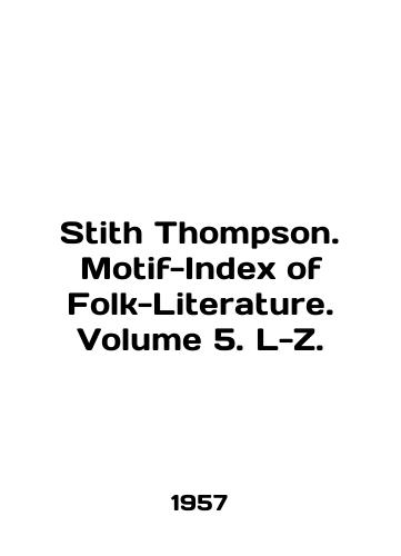 Stith Thompson. Motif-Index of Folk-Literature. Volume 5. L-Z./Stith Thompson. Motif-Index of Folk-Literature. Volume 5. L-Z. In English - landofmagazines.com
