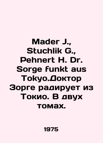 Mader J.,  Stuchlik G.,  Pehnert H. Dr. Sorge funkt aus Tokyo.Doktor Zorge radiruet iz Tokio. V dvukh tomakh./Mader J.,  Stuchlik G.,  Pehnert H. Dr. Sorge funkt aus Tokyo. Dr. Sorge reports from Tokyo. In two volumes. In German - landofmagazines.com