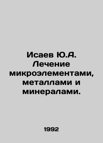 Isaev Yu.A. Lechenie mikroelementami, metallami i mineralami./Isaev Yu.A. Treatment with trace elements, metals and minerals. In Russian - landofmagazines.com