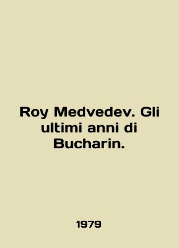 Roy Medvedev. Gli ultimi anni di Bucharin./Roy Medvedev. Gli ultimi anni di Bucharin. In Italian - landofmagazines.com