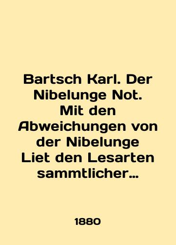 Bartsch Karl. Der Nibelunge Not. Mit den Abweichungen von der Nibelunge Liet den Lesarten sammtlicher Handschriften und einem Worterbuche./Bartsch Karl. Der Nibelunge Not. Mit den Abweichungen von der Nibelunge Liet den Lesarten sammtlicher Handschriften und einem Worterbuche. In English - landofmagazines.com