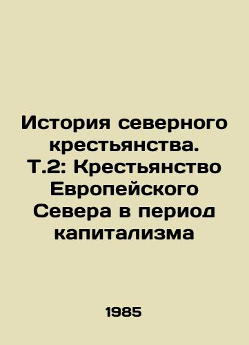 Istoriya severnogo krestyanstva. T.2: Krestyanstvo Evropeyskogo Severa v period kapitalizma/The History of the Northern Peasantry. V.2: The European Peasantry in the Period of Capitalism In Russian - landofmagazines.com